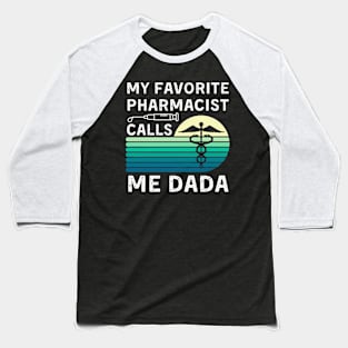 My Favorite Pharmacist Calls Me Dada For Father'S Day Baseball T-Shirt